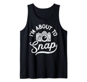 i’m about to snap photography photographer camera men women tank top