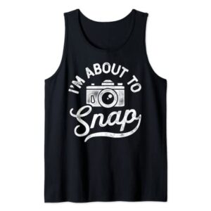 I'm About To Snap Photography Photographer Camera Men Women Tank Top