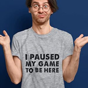 I Paused My Game to Be Here Shirt Funny Video Gamer Gift Geek T-Shirt T-Shirt 3X-Large Gray