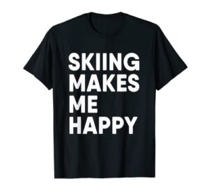 skiing makes me happy skiing t-shirt