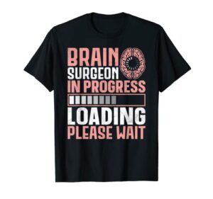 brain surgeon in progress – future brain surgeon t-shirt