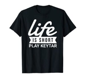 fun music lover life is short play keytar t-shirt