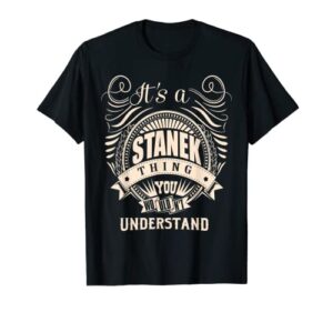 it’s a stanek thing gifts t-shirt