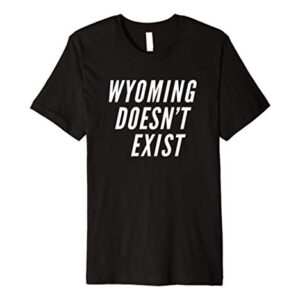 Wyoming Doesn't Exist Funny Conspiracy Theory Premium T-Shirt
