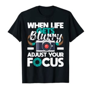 When Life Gets Blurry - Photographer Camera Photography T-Shirt