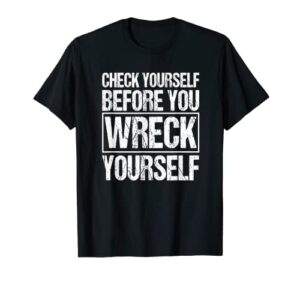 check yourself before you wreck yourself funny quote t-shirt