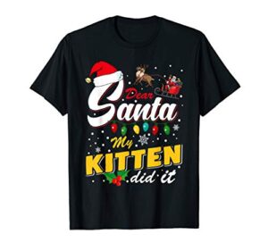 funny cat christmas naughty list dear santa my kitten did it t-shirt