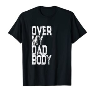 Retro Over My Dad Body Pun - Father Joke Daddy Quote T-Shirt