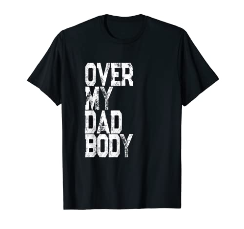 Retro Over My Dad Body Pun - Father Joke Daddy Quote T-Shirt