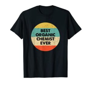 organic chemist shirt | best organic chemist ever t-shirt