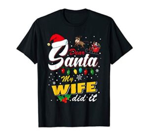 funny christmas naughty list dear santa my wife did it t-shirt