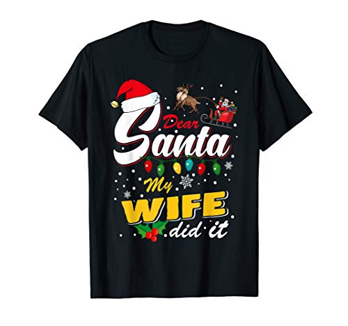 Funny Christmas Naughty List Dear Santa My Wife Did It T-Shirt