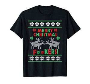 funny reindeer ugly sweater merry christmas fuckers t-shirt