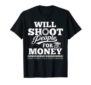 photographer i shoot people i shoot people photographer t-shirt