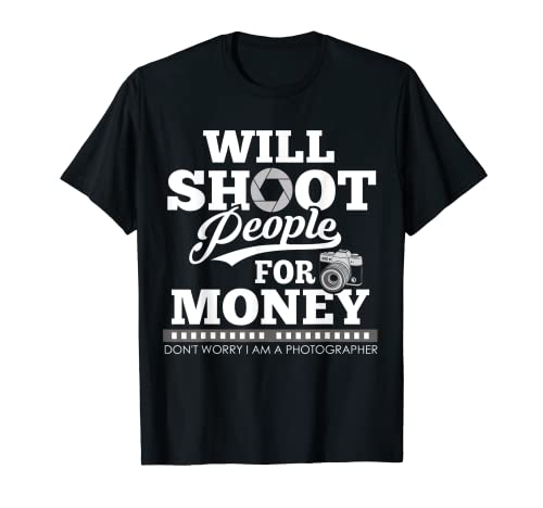 Photographer I Shoot People I Shoot People Photographer T-Shirt