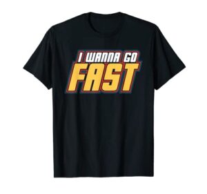 i wanna go fast shirt t-shirt