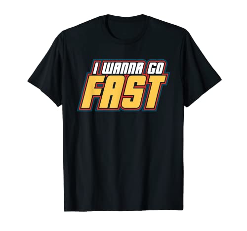 I Wanna Go Fast Shirt T-Shirt