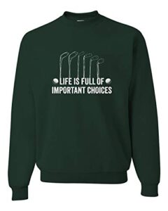 go all out x-large forest green adult life is full of important choices golf sweatshirt crewneck