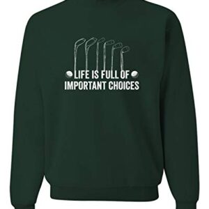 Go All Out X-Large Forest Green Adult Life Is Full Of Important Choices Golf Sweatshirt Crewneck