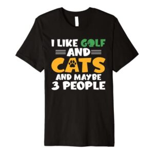 I like Golf and Cats and maybe 3 People Golf Golfing Premium T-Shirt