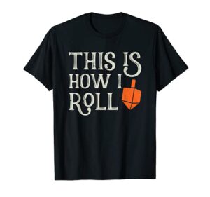 this is how i roll dreidel chanukah hanukkah jewish t-shirt