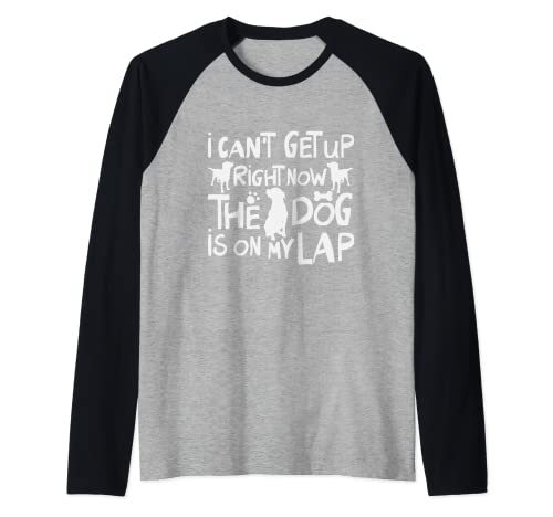 I Can’t Get Up Right Now The Dog Is On My Lap Dog Lovers Raglan Baseball Tee