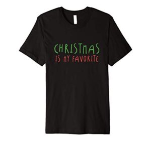 christmas favorite holiday cute quote premium t-shirt
