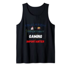 education is important but gaming is importanter tank top