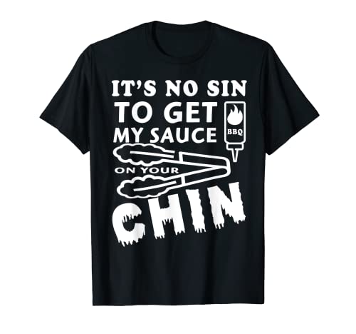 It’s No Sin To Get My Sauce On Your Chin T-Shirt