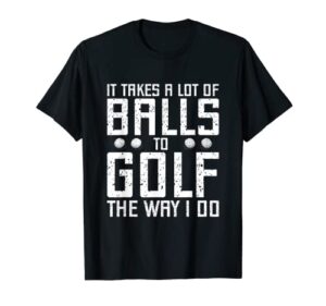 golfers golf gifts shirt it takes balls xmas christmas women t-shirt