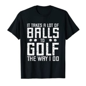 Golfers Golf Gifts Shirt It Takes Balls Xmas Christmas Women T-Shirt