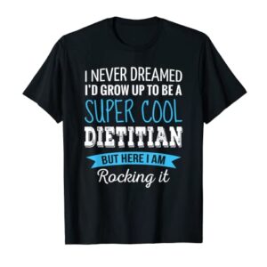 Dietitian Gifts I Never Dreamed Funny Appreciation Dietitian T-Shirt