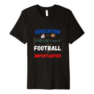 Education Is Important But Football Is Importanter Premium T-Shirt