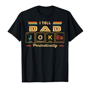 I Tell Dad Jokes Periodically T-Shirt