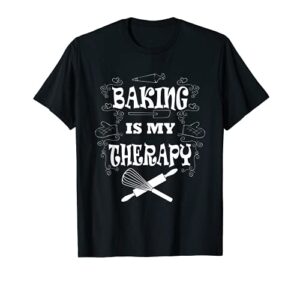 baking is my therapy ironic pastry hobby chef t-shirt