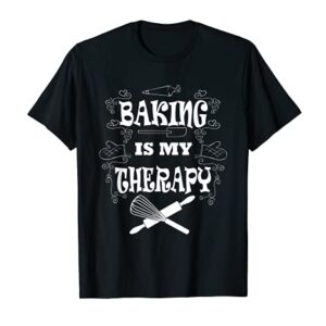 Baking is my Therapy Ironic Pastry Hobby Chef T-Shirt