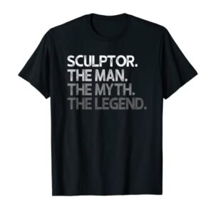 Sculptor Gift The Man Myth Legend T-Shirt