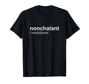nonchalant calm and relax funny t-shirt