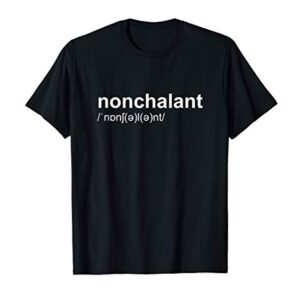 Nonchalant Calm and Relax Funny T-Shirt