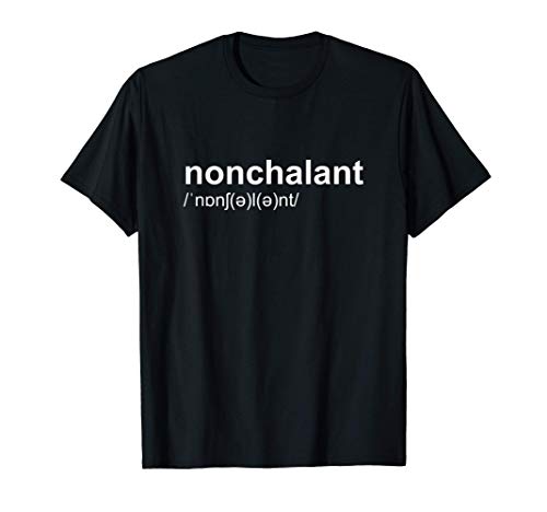 Nonchalant Calm and Relax Funny T-Shirt