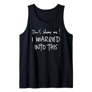 Dont Blame Me! I Married Into This. Sister / Daughter In Law Tank Top