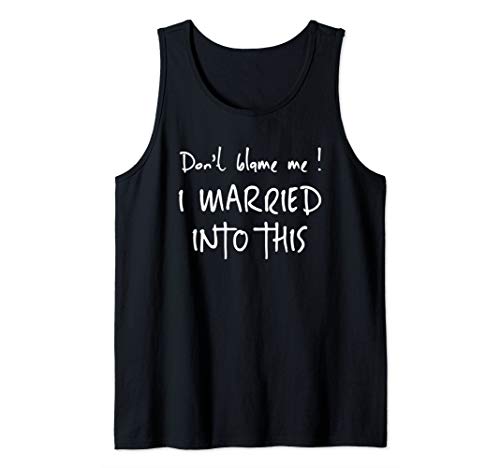 Dont Blame Me! I Married Into This. Sister / Daughter In Law Tank Top