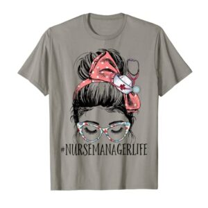 Nurse Manager Life Funny Messy Bun Woman Healthcare Nursing T-Shirt