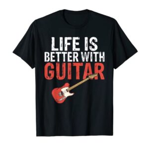 Life is better with Guitar Music Instrument Guitar Player T-Shirt