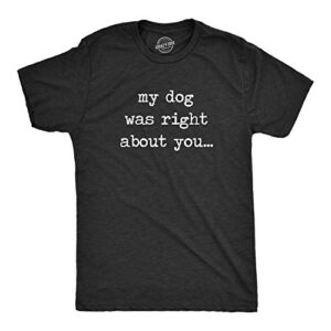mens my dog was right about you tshirt funny pet puppy sarcastic tee (heather black) – xl