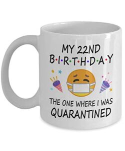 22nd birthday quarantine 2022 for men women him her | gifts for 22 years old bday party for boys girls kids | 2001 | 11oz white coffee mug d216-22