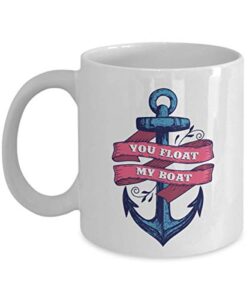 you float my boat boating idiom saying anchor print coffee & tea mug cup, stuff, accessories, décor, items & nautical theme giftables for a yacht owner, sailor and men & women boaters (11oz)