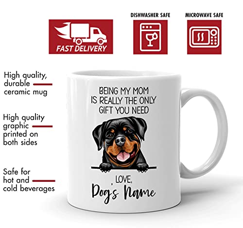 Personalized German Rottweiler Coffee Mug, Custom Dog Name, Customized Gifts For Dog Mom, Mother's Day, Gifts For Dog Lovers, Being My Mom is the Only Gift You Need