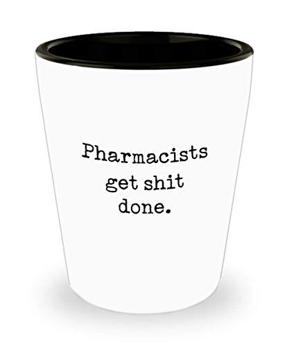 For Pharmacists Pharmacists Get Shit Done Funny Gag Witty Ideas Drinking Shot Glass Shooter Birthday Stocking Stuffer