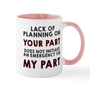 cafepress lack of planning on your part mug ceramic coffee mug, tea cup 11 oz